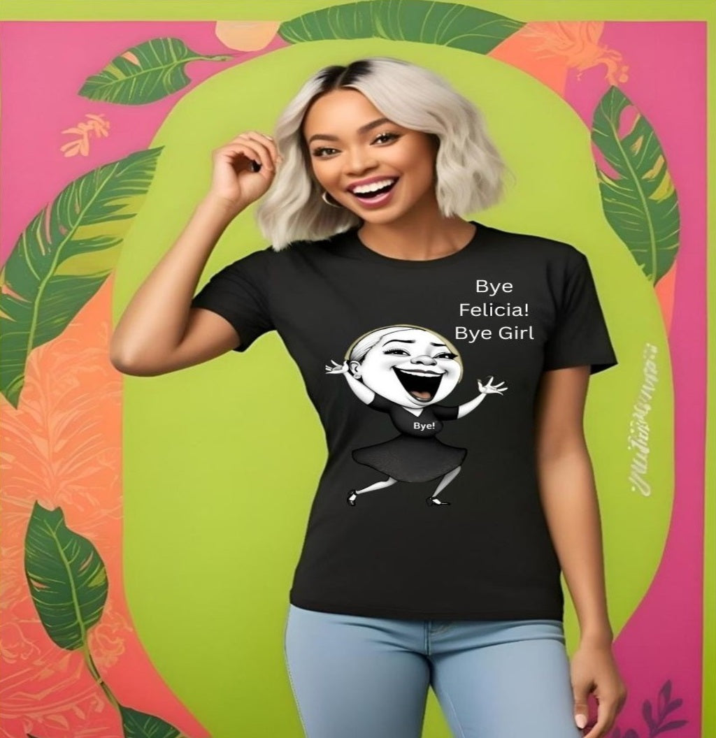 Funny Graphic Tee: Bye Felicia! T-Shirt, Cute Casual Wear, Unique Gift for Friends, Quirky Humor Apparel, Fun Statement Top