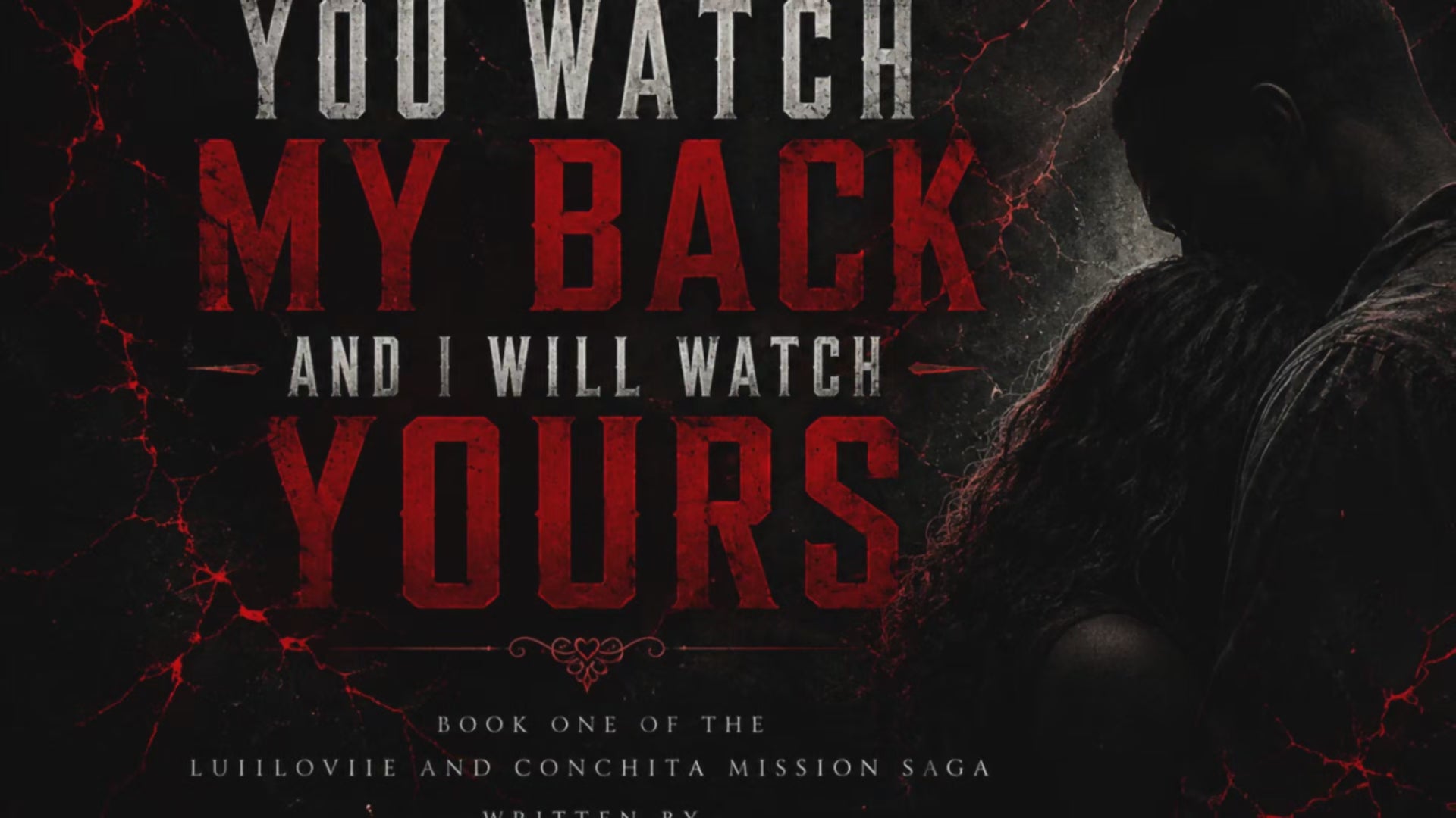 You Watch My Back and I Will Watch Yours:The LuiiLoviie and Conchita Mission Saga — Book One (Novel)