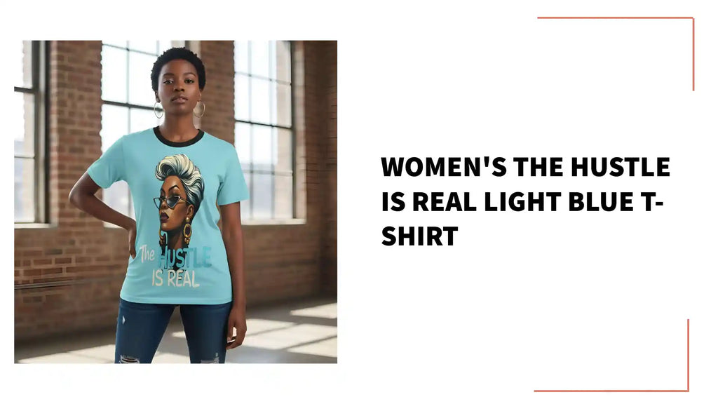 Women's The Hustle Is Real Light Blue T-Shirt by@Outfy